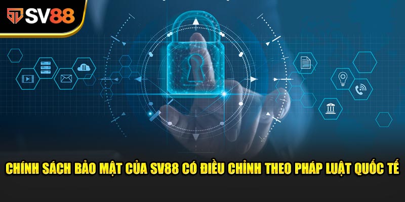 Chính sách bảo mật của SV88 có điều chỉnh theo pháp luật quốc tế