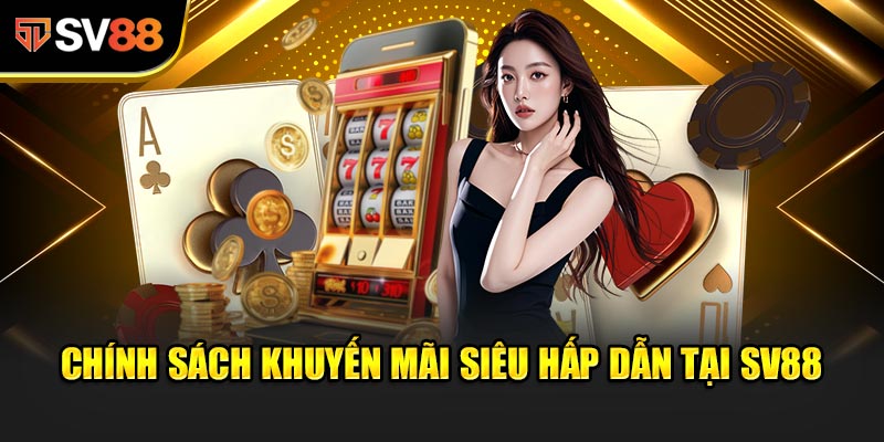 Chính sách khuyến mãi siêu hấp dẫn tại SV88 - Ưu đãi bùng nổ, quà tặng ngập tràn