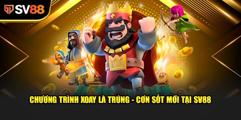 Chương trình Xoay Là Trúng - Cơn sốt mới tại SV88