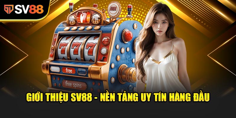 Giới thiệu SV88 - Nền tảng uy tín hàng đầu thị trường cá cược