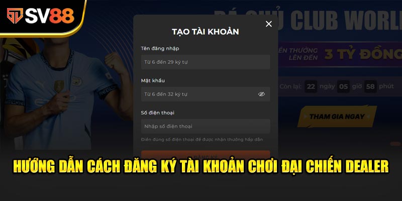 Hướng dẫn cách đăng ký tài khoản chơi Đại Chiến Dealer tại SV88