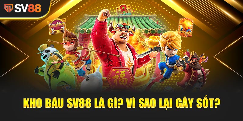 Kho Báu SV88 là gì? Vì sao lại gây sốt?
