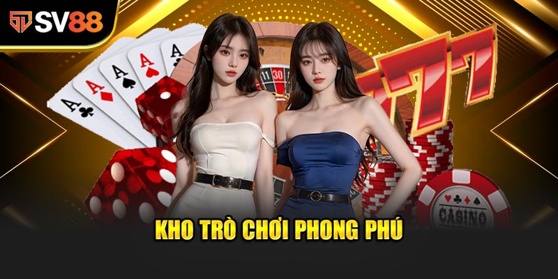 Kho trò chơi phong phú - Khẳng định đẳng cấp qua mỗi lần Giới thiệu SV88