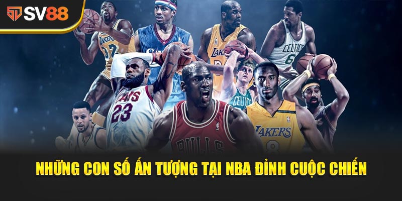 Những con số ấn tượng tại NBA Đỉnh Cuộc Chiến