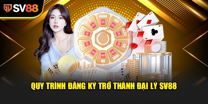 Quy trình đăng ký trở thành Đại Lý SV88 cực kỳ đơn giản