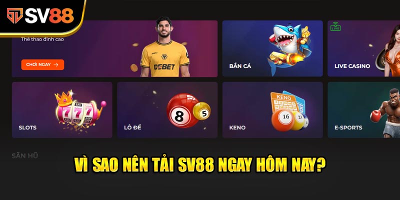 Vì sao nên tải SV88 ngay hôm nay?